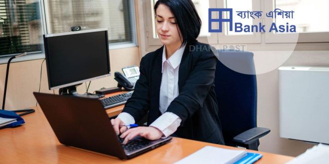 চাকরি দিচ্ছে ব্যাংক এশিয়া পিএলসি. আবেদন ৮ মে পর্যন্ত